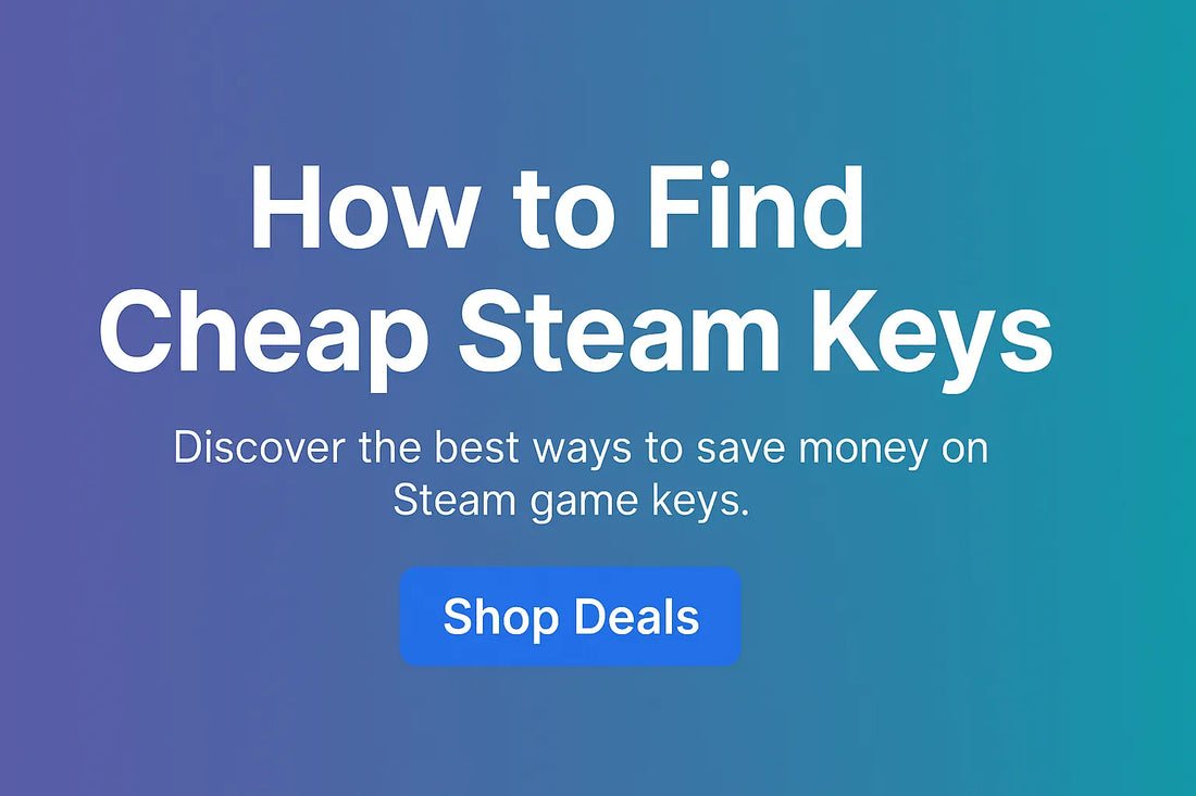 How to Buy Cheap & Trusted Steam Keys Online – Ultimate Guide for Gamers